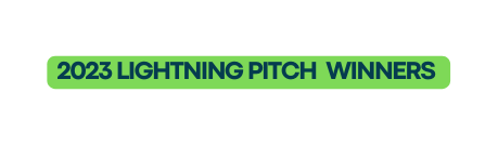 2023 LIGHTNING PITCH WINNERS